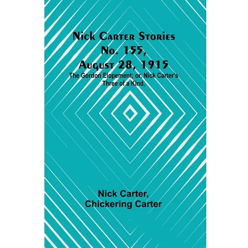 Nick Carter Stories No. 155, August 28, 1915: The Gordon Elopement; or, Nick Carter's Three of a Kind. - Paperback