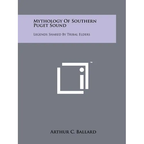 Mythology Of Southern Puget Sound: Legends Shared By Tribal Elders - Paperback