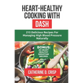 Heart-Healthy Cooking with DASH: 215 Delicious Recipes for Managing High Blood Pressure Naturally - Paperback