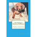 On Owning A Miniature Dachshund: The Trials and Triumphs of Owning A Dachshund - Paperback