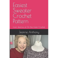 Easiest Sweater Crochet Pattern: from Jeanne at On the Hook Crochet - Paperback