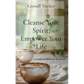 Cleanse Your Spirit, Empower Your Life: A Guide to Spiritual Renewal - Paperback