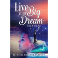 Live Your Big Dream: A Step-By-Step Plan - Paperback