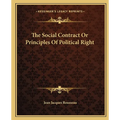 The Social Contract Or Principles Of Political Right - Paperback