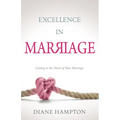 Excellence in Marriage: Getting to the Heart of Your Marriage - Paperback
