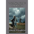 Tilting At The Darkness - Paperback