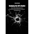 Dodging the 60's Bullet: And Other Blessings from My Mennonite German Immigrant Grandparents - Paperback