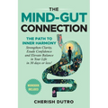 The Mind-Gut Connection: The Path to Inner Harmony Strengthen Clarity, Exude Confidence and Elevate Balance in Your Life in 30 days or less! - Paperback