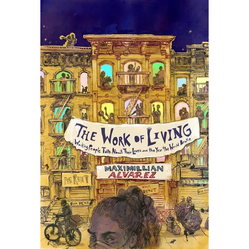 The Work of Living: Working People Talk about Their Lives and the Year the World Broke - Paperback