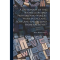 A Dictionary of the Booksellers and Printers Who Were at Work in England, Scotland and Ireland From 1641 to 1667 - Paperback