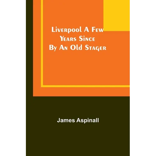 Liverpool a few years since: by an old stager - Paperback