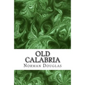 Old Calabria: (Norman Douglas Classics Collection) - Paperback