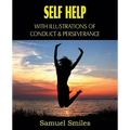 Self Help, with Illustrations of Conduct and Perseverance - Paperback