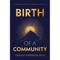 Birth of A Community: A Love Letter to Black America - Paperback