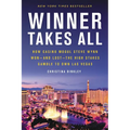 Winner Takes All: How Casino Mogul Steve Wynn Won-And Lost-The High Stakes Gamble to Own Las Vegas - Paperback