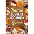 Italian Dessert Cookbook: 20 Authentic Recipes to Create Delicious Desserts at Home: Cookies Making Guide - Paperback