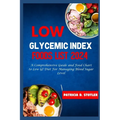 Low Glycemic Index Foods List 2024: A Comprehensive Guide and Food Chart to Low GI Diet For Managing Blood Sugar Level - Paperback