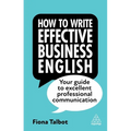 How to Write Effective Business English: Your Guide to Excellent Professional Communication - Paperback