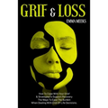 Grief & Loss: How To Cope With Your Grief And Strategies To Support Recovery The Ways To Ease The Burden When Dealing With End-Of-Life Decisions. - Paperback