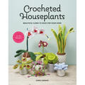 Crocheted Houseplants: Beautiful Flora to Make for Your Home - Paperback