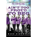 Ain't Too Proud to Beg: The Troubled Lives and Enduring Soul of the Temptations - Hardcover