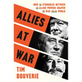 Allies at War: How the Struggles Between the Allied Powers Shaped the War and the World - Hardcover