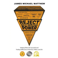 Reject Self-Serving Power: Helping Others Be Successful and Finding Selflessness in Business, Politics, and Life - Paperback