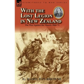 With the Lost Legion in New Zealand: the War Against the Maoris 1866-71 - Paperback