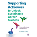 Supporting Achievers to Unlock Sustainable Career Success: Theory, Strategy and Practice - Paperback