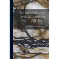 The Mineralogy and Botany of the Bible - Paperback