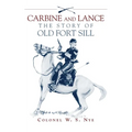 Carbine & Lance: The Story of Old Fort Sill - Paperback