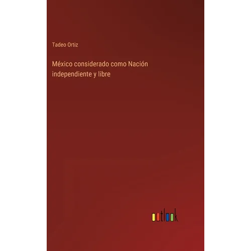 México considerado como Nación independiente y libre - Hardcover