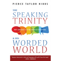 The Speaking Trinity and His Worded World: Why Language Is at the Center of Everything - Paperback