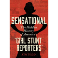 Sensational: The Hidden History of America's "Girl Stunt Reporters" - Paperback