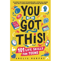 You Got This! 101 Life Skills for Teens: Boost Self Esteem, Self Help Gift for Young Adults and Tweens - Paperback