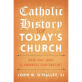 Catholic History for Today's Church: How Our Past Illuminates Our Present - Hardcover