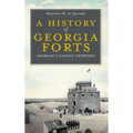 A History of Georgia Forts: Georgia's Lonely Outposts - Hardcover