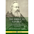 The American Republic: The US Government and Constitution; its Tendencies and Destiny - Paperback