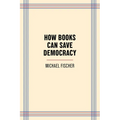 How Books Can Save Democracy - Paperback