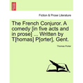 The French Conjuror. a Comedy [In Five Acts and in Prose] ... Written by T[homas] P[orter], Gent. - Paperback