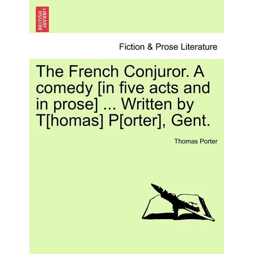 The French Conjuror. a Comedy [In Five Acts and in Prose] ... Written by T[homas] P[orter], Gent. - Paperback