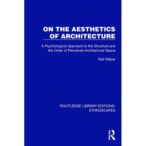 On the Aesthetics of Architecture: A Psychological Approach to the Structure and the Order of Perceived Architectural Space - Paperback