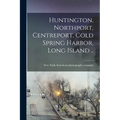 Huntington, Northport, Centreport, Cold Spring Harbor, Long Island .. - Paperback