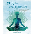 Yoga for Everyday Life: Remedies for the Body, Mind, and Spirit - Hardcover
