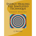 Energy Healing The Simplified Technique: Energy Healing - Paperback