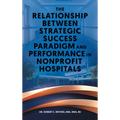 The Relationship Between Strategic Success Paradigm and Performance in Nonprofit Hospitals - Hardcover