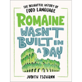 Romaine Wasn't Built in a Day: The Delightful History of Food Language - Hardcover