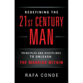 REDEFINING THE 21st CENTURY MAN: Principles and Disciplines to Unleash The Warrior Within - Paperback