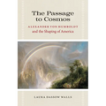 The Passage to Cosmos: Alexander von Humboldt and the Shaping of America - Paperback
