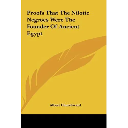 Proofs That The Nilotic Negroes Were The Founder Of Ancient Egypt - Hardcover